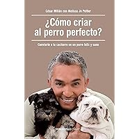 ¿Cómo criar al perro perfecto? / How to Raise the Perfect Dog: Through Puppyhood and Beyond (Spanish Edition) ¿Cómo criar al perro perfecto? / How to Raise the Perfect Dog: Through Puppyhood and Beyond (Spanish Edition) Mass Market Paperback