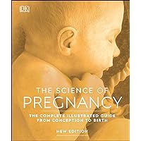 The Science of Pregnancy: The Complete Illustrated Guide From Conception to Birth (DK Human Body Guides) The Science of Pregnancy: The Complete Illustrated Guide From Conception to Birth (DK Human Body Guides) Kindle Hardcover