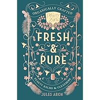 Fresh & Pure: Organically Crafted Beauty Balms & Cleansers (Pretty Zen) Fresh & Pure: Organically Crafted Beauty Balms & Cleansers (Pretty Zen) Hardcover Kindle