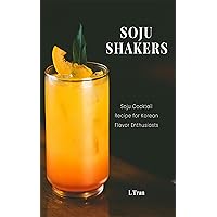 Soju Shakers: 35 Korean-Inspired Cocktail Recipes : Crafting Soju Cocktails with Authentic Korean Flavors for Enthusiasts Soju Shakers: 35 Korean-Inspired Cocktail Recipes : Crafting Soju Cocktails with Authentic Korean Flavors for Enthusiasts Kindle Paperback Hardcover