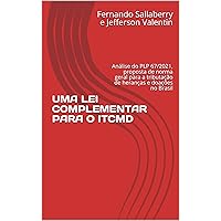UMA LEI COMPLEMENTAR PARA O ITCMD: Análise do PLP 67/2021, proposta de norma geral para a tributação de heranças e doações no Brasil (Portuguese Edition)