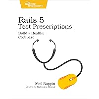 Rails 5 Test Prescriptions: Build a Healthy Codebase Rails 5 Test Prescriptions: Build a Healthy Codebase Paperback Kindle