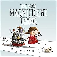 The Most Magnificent Thing (Most Magnificent, 1) The Most Magnificent Thing (Most Magnificent, 1) Hardcover Kindle