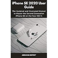 iPhone SE 2020 User Guide: The Updated and Illustrated Manual to Master the Second Generation iPhone SE on the New iOS 14 iPhone SE 2020 User Guide: The Updated and Illustrated Manual to Master the Second Generation iPhone SE on the New iOS 14 Kindle Paperback