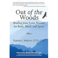Out of the Woods: Healing from Lyme Disease for Body, Mind, and Spirit Out of the Woods: Healing from Lyme Disease for Body, Mind, and Spirit Paperback Kindle Audible Audiobook Mass Market Paperback