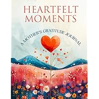 Heartfelt Moments: A Guided Mother's Gratitude Journal