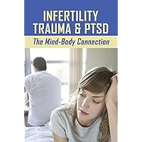 Infertility Trauma & PTSD: The Mind-Body Connection