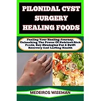 PILONIDAL CYST SURGERY HEALING FOODS: Fueling Your Healing Journey, Unleashing The Power Of Nutrient-Rich Foods, Key Strategies For A Swift Recovery And Lasting Health PILONIDAL CYST SURGERY HEALING FOODS: Fueling Your Healing Journey, Unleashing The Power Of Nutrient-Rich Foods, Key Strategies For A Swift Recovery And Lasting Health Kindle Paperback