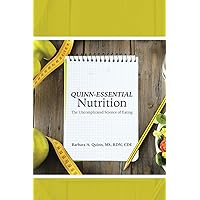 Quinn-Essential Nutrition: The Uncomplicated Science Of Eating Quinn-Essential Nutrition: The Uncomplicated Science Of Eating Paperback Kindle Hardcover