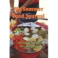 My Summer Food Journal: Good Days Start With Love and Gratitude. Treasure your good moments in your life and keep them as a beautiful gems which never fade away. Write on the go
