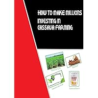 HOW TO MAKE MILLIONS IN CASSAVA PROCESSING