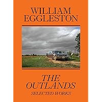 William Eggleston: The Outlands: Selected Works William Eggleston: The Outlands: Selected Works Paperback