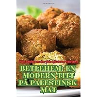 Betlehem En Modern Titt På Palestinsk Mat (Swedish Edition)
