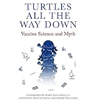Turtles All the Way Down: Vaccine Science and Myth Turtles All the Way Down: Vaccine Science and Myth Paperback Audible Audiobook Kindle Hardcover