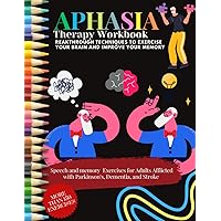 APHASIA Therapy Workbook - Reakthrough Techniques To Exercise Your Brain AND Improve Your Memory. Speech and memory Exercises for Adults Afflicted ... Dementia, and Stroke: MORE THAN 150 EXERCISES APHASIA Therapy Workbook - Reakthrough Techniques To Exercise Your Brain AND Improve Your Memory. Speech and memory Exercises for Adults Afflicted ... Dementia, and Stroke: MORE THAN 150 EXERCISES Paperback