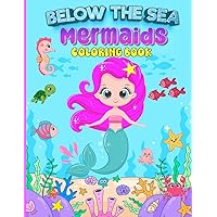 Below the Sea Mermaids Coloring Book: 30+ Pages of cute Mermaid pictures to color