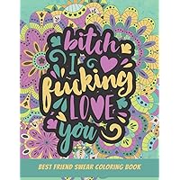 Best Friend Swear Coloring Book: Funny BFF Quotes, Curse Word Sayings and Sweet Sentiments With Relaxing Patterns to Color, Gift For Your Awesome Bestie! Best Friend Swear Coloring Book: Funny BFF Quotes, Curse Word Sayings and Sweet Sentiments With Relaxing Patterns to Color, Gift For Your Awesome Bestie! Paperback