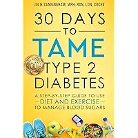 30 Days to Tame Type 2 Diabetes: A step-by-step guide to use diet and exercise to manage blood sugars
