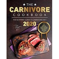 The Carnivore Cookbook: The Ultimate Guide to Carnivore Diet 2020: How to Start, Main Benefits. Delicious and Easy Carnivore Recipes That Will Make You a Meat-Lover The Carnivore Cookbook: The Ultimate Guide to Carnivore Diet 2020: How to Start, Main Benefits. Delicious and Easy Carnivore Recipes That Will Make You a Meat-Lover Paperback Kindle