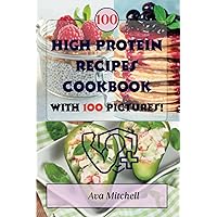 High Protein Recipes Cookbook with Images: Best 100 Easy Delicious and Healthy Meals Ideas for a Nutritious Lifestyle High Protein Recipes Cookbook with Images: Best 100 Easy Delicious and Healthy Meals Ideas for a Nutritious Lifestyle Paperback Kindle