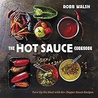 The Hot Sauce Cookbook: Turn Up the Heat with 60+ Pepper Sauce Recipes The Hot Sauce Cookbook: Turn Up the Heat with 60+ Pepper Sauce Recipes Hardcover Kindle