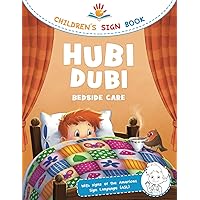 Hubi Dubi Children's Sign Book Volume 1 - Bedside Care: Playfully and Easily Learn Signing (ASL) with the Adventure Stories of Hubi Dubi for Kids Ages 2-8, Kindergarten, Preschool