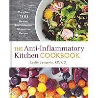 The Anti-Inflammatory Kitchen Cookbook: More Than 100 Healing, Low-Histamine, Gluten-Free Recipes The Anti-Inflammatory Kitchen Cookbook: More Than 100 Healing, Low-Histamine, Gluten-Free Recipes Hardcover Kindle