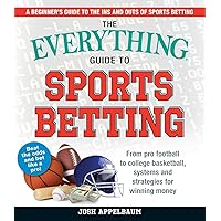The Everything Guide to Sports Betting: From Pro Football to College Basketball, Systems and Strategies for Winning Money The Everything Guide to Sports Betting: From Pro Football to College Basketball, Systems and Strategies for Winning Money Paperback Kindle