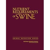 Nutrient Requirements of Swine: Eleventh Revised Edition Nutrient Requirements of Swine: Eleventh Revised Edition Kindle Hardcover Paperback