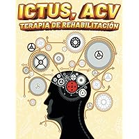 ICTUS, ACV TERAPIA DE REHABILITACIÓN: Ejercicios y Actividades de Recuperación para la Motricidad, la Coordinación Ojo Mano, la Memoria y la Cognición ... la Función Cognitiva (Spanish Edition) ICTUS, ACV TERAPIA DE REHABILITACIÓN: Ejercicios y Actividades de Recuperación para la Motricidad, la Coordinación Ojo Mano, la Memoria y la Cognición ... la Función Cognitiva (Spanish Edition) Paperback