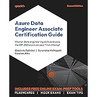 Azure Data Engineer Associate Certification Guide: Ace the DP-203 exam with advanced data engineering skills Azure Data Engineer Associate Certification Guide: Ace the DP-203 exam with advanced data engineering skills Kindle Paperback