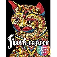 Fuck Cancer Meditation Coloring Book: More 50 Design Wonderful Animals, An Adult Coloring Book for Cancer patients, Relaxing, Meditation, Encouragement, Strength and Positive Vibes