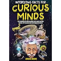 Interesting Facts For Curious Minds: 1572 Random But Mind-Blowing Facts About History, Science, Pop Culture And Everything In Between Interesting Facts For Curious Minds: 1572 Random But Mind-Blowing Facts About History, Science, Pop Culture And Everything In Between Paperback Kindle Audible Audiobook Hardcover Spiral-bound