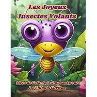 Les Joyeux Insectes Volants : Livre de Coloriage Amusant pour les Enfants Curieux: Éveillez la Curiosité de Votre Enfant avec les Coloriages Ludiques des Joyeux Insectes Volants (French Edition)