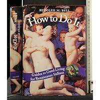How to Do It: Guides to Good Living for Renaissance Italians How to Do It: Guides to Good Living for Renaissance Italians Hardcover Kindle Paperback