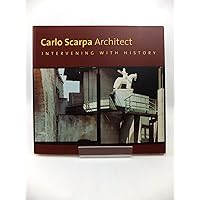 Carlo Scarpa, Architect: Intervening with History Carlo Scarpa, Architect: Intervening with History Paperback Mass Market Paperback