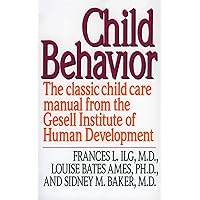 Child Behavior: The Classic Child Care Manual from the Gesell Institute of Human Development Child Behavior: The Classic Child Care Manual from the Gesell Institute of Human Development Paperback Hardcover Mass Market Paperback