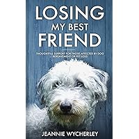 Losing My Best Friend: Thoughtful support for those affected by dog bereavement or pet loss Losing My Best Friend: Thoughtful support for those affected by dog bereavement or pet loss Paperback Kindle