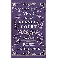 One Year at the Russian Court: 1904-1905
