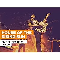House Of The Rising Sun in the Style of Five Finger Death Punch