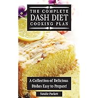 The Complete Dash Diet Cooking Plan: A Collection of Delicious Dishes Easy to Prepare! The Complete Dash Diet Cooking Plan: A Collection of Delicious Dishes Easy to Prepare! Hardcover Paperback