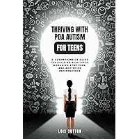 Thriving with PDA Autism for Teens: A Comprehensive Guide for Building Resilience, Managing Symptoms, and Achieving Independence Thriving with PDA Autism for Teens: A Comprehensive Guide for Building Resilience, Managing Symptoms, and Achieving Independence Paperback Kindle