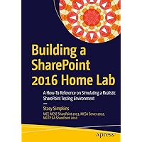 Building a SharePoint 2016 Home Lab: A How-To Reference on Simulating a Realistic SharePoint Testing Environment Building a SharePoint 2016 Home Lab: A How-To Reference on Simulating a Realistic SharePoint Testing Environment Kindle Paperback