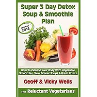 Super 3 Day Detox Soup & Smoothie Plan: How To Cleanse Your Body With Vegetable Smoothies, Slow Cooker Soups & Fresh Fruits (Reluctant Vegetarians) Super 3 Day Detox Soup & Smoothie Plan: How To Cleanse Your Body With Vegetable Smoothies, Slow Cooker Soups & Fresh Fruits (Reluctant Vegetarians) Paperback Kindle Audible Audiobook