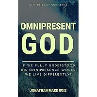 Omnipresent God: If we fully understood His omnipresence would we live differently? Omnipresent God: If we fully understood His omnipresence would we live differently? Kindle Paperback
