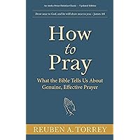 How to Pray: What the Bible Tells Us About Genuine, Effective Prayer How to Pray: What the Bible Tells Us About Genuine, Effective Prayer Kindle Paperback Audible Audiobook