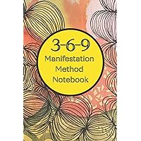 3-6-9 Manifestation Method Notebook: Journal to activate the law of attraction with 99 pages for daily affirmations with the 3-6-9 method.