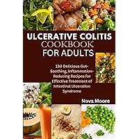 ULCERATIVE COLITIS COOKBOOK FOR ADULTS ULCERATIVE COLITIS COOKBOOK FOR ADULTS Kindle Paperback