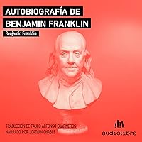 Autobiografía de Benjamin Franklin [Autobiography of Benjamin Franklin] Autobiografía de Benjamin Franklin [Autobiography of Benjamin Franklin] Audible Audiobook Kindle Paperback