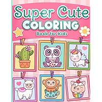 Coloring Book for Kids: Super Cute Animals, Unicorns, Mermaids, Treats and More for Ages 4-8 and 8-12 Coloring Book for Kids: Super Cute Animals, Unicorns, Mermaids, Treats and More for Ages 4-8 and 8-12 Paperback